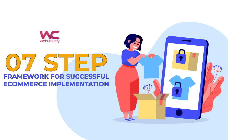 7- Step Framework for Successful Ecommerce Implementation - WebCreatify